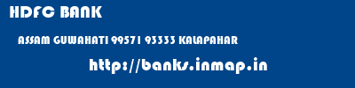 HDFC BANK  ASSAM GUWAHATI 99571 93333 KALAPAHAR  banks information 